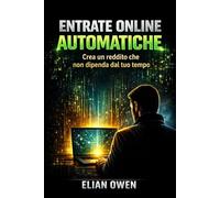 ENTRATE ONLINE AUTOMATICHE: Crea un reddito che non dipenda dal tuo tempo (AI INCOME SYSTEM)