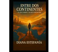 ENTRE 2 CONTINENTES: lo que encontré y lo que perdí