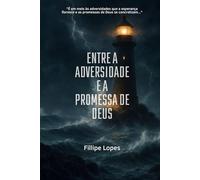 Entre a Adversidade e a Promessa de Deus (Mensagens - Pr. Fillipe Lopes)