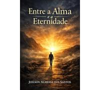 Entre a Alma e a Eternidade: O conflito interno que decide o destino eterno do homem