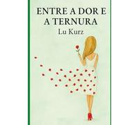 Entre a Dor e a Ternura: O amor que nunca morre (A morte caminha ao meu lado)