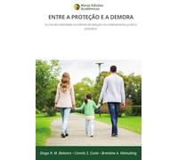 Entre a Proteção E a Demora: A crise da celeridade no trâmite da adoção no ordenamento jurídico brasileiro