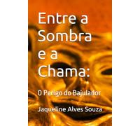 Entre a Sombra e a Chama:: O Perigo do Bajulador