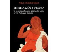 Entre Aidos y Peitho : La iconografia del gesto del velo en la antigua Grecia