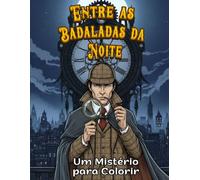 Entre as Badaladas da Noite: Um Mistério para Colorir - O Estilo Sherlock Holmes