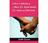 Entre Cadenas y Alas: La Ruta hacia El Amor y Libertad