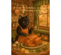 Entre calabazas y pavos: Un recetario encantado: Recetario encantado de Acción de Gracias (Recetarios mágicos)
