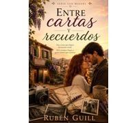 Entre cartas y recuerdos: Treinta y siete cartas. Un amor perdido. Una última oportunidad para cambiar el pasado (Serie San Miguel)