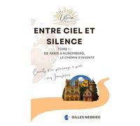 Entre ciel et silence: Tome 1 : De Paris à Nuremberg, le chemin s'invente (E ultreïa e suseia - Carnets d'un pèlerinage à pied vers Jérusalem)