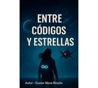 ENTRE CÓDIGOS Y ESTRELLAS: El despertar de lo imposible