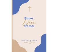 Entre Dieu et moi: Mon journal intime avec Dieu