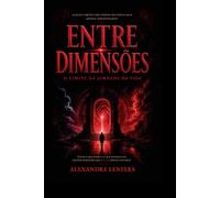 Entre Dimensões - A Jornada ao Limite da Vida: Um Relato Real de Superação e Amizade em um Coma de 47 Dias