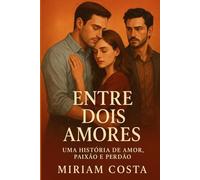 Entre Dois Amores: Uma História de Amor, Paixão e Perdão (Amores que Inspiram)
