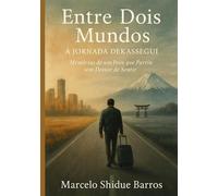 Entre Dois Mundos: A Jornada Dekassegui: Memórias de um Povo que Partiu sem Deixar de Sentir