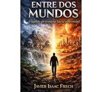 Entre Dos Mundos: Viajando sin Fronteras hacia la eternidad