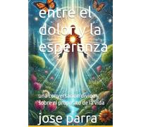 entre el dolor y la esperanza: una conversación divina sobre el propósito de la vida