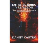 Entre El Ruido y La Razón: Los Supuestos Dueños de la Opinión Pública.: Los Supuestos Dueños de la Opinión Pública.