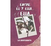 Entre él y ella... Ella.: Un amor, dos vidas.