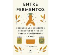 Entre fermentos: Descubre los alimentos fermentados y cómo pueden transformar tu vida (Alienta)
