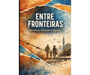 Entre Fronteiras: Narrativas, Educação e Migração