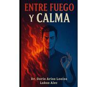Entre Fuego y Calma: 3 (Domina Tu Ira y Tus Emociones)