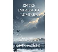ENTRE IMPASSE ET LUMIÈRE: poésie sur le temps qui passe