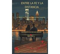 Entre la Fe y la distancia: Un Amor que Dios escribio aunque nosotros no entendemos.
