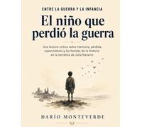 Entre la guerra y la infancia El niño que perdió la guerra: Una lectura crítica sobre memoria, pérdida, supervivencia y las heridas de la historia en la narrativa de Julia Navarro