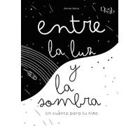 Entre la luz y la sombra: Un cuento para tu niño