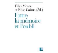 Entre la mémoire et l'oubli: Actes du colloque de fermeture de la Faculté de théologie de Neuchâtel, 10-12 juin 2015