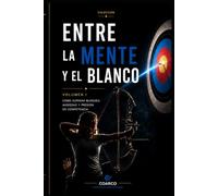 Entre la Mente y el Blanco: Psicología del rendimiento en tiro con arco