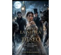ENTRE LA NIEBLA Y EL DESEO: Londres, 1887. Donde el amor prohibido puede ser tu mayor pecado o tu única salvación