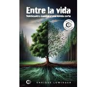 Entre la vida: Veinticuatro cuentos y una novela corta
