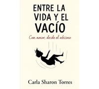 Entre la vida y el vacío: con amor, desde el abismo: 1