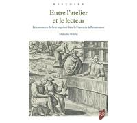 Entre l'atelier et le lecteur: Le commerce du livre imprimé dans la France de la Renaissance