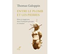 Entre le plomb et les pierres: Rites et magiciens dans l'Antiquité grecque et romaine