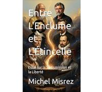Entre L'Enclume et L'Étincelle: Essai sur la Transmission et la Liberté: 44 (CROIRE? MOI? Comme un Autre!)