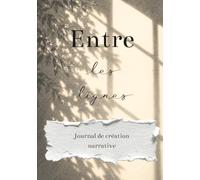 Entre les lignes : Journal de création narrative: Organisation de roman, personnages, univers, intrigue et réflexions créatives