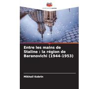 Entre les mains de Staline: la région de Baranovichi (1944-1953)