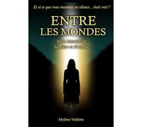 Entre les mondes: Mon histoire vraie de lumière et d'ombre