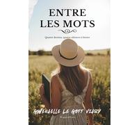 Entre les mots: Des nouvelles pour explorer l'intimité, le silence et le pouvoir des non-dits qui brisent parfois... et qui réveillent l'âme.