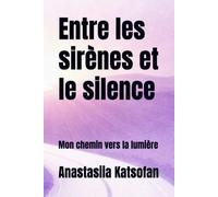 Entre les sirènes et le silence: Mon chemin vers la lumière