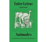 Entre Letras: Sopa de Letras - Animales: 55 Rompecabezas de Dificultad Media con 825 Palabras y Soluciones Incluidas