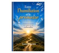 Entre l'humiliation et la promesse: Témoignage de foi, de combat et de restauration
