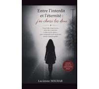 Entre l'interdit et l'éternité : j'ai choisi les deux: Il aura fallu vingt six ans, deux vies construites et onze ans de silence... pour comprendre qu'ils ne se sont jamais vraiment quittés.