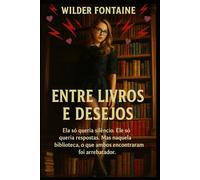 Entre Livros e Desejos: Ela só queria silêncio. Ele só queria respostas. Mas naquela biblioteca, o que ambos encontraram foi arrebatador.