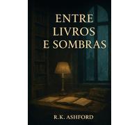 Entre Livros e Sombras: Um romance Dark Academia