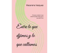 Entre lo que dijimos y lo que callamos: Porque a veces lo que callamos pesa más que lo que sentimos