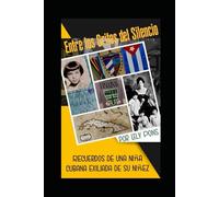 Entre los Gritos del Silencio: Recuerdos de una niña cubana exiliada de su niñez
