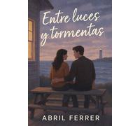 Entre luces y tormentas: Una historia de amor, culpa y segundas oportunidades